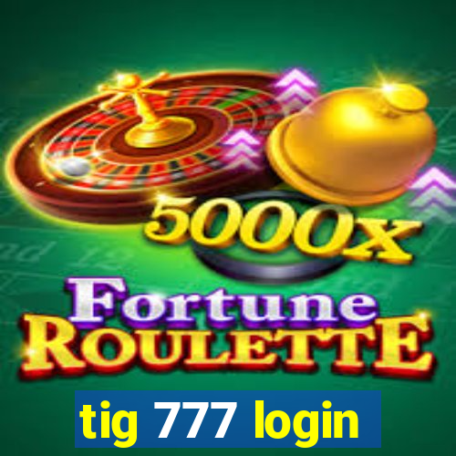 tig 777 login